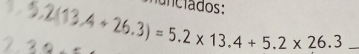 3.2(13.4+26.3)=5.2* 13.4+5.2* 26.3 unclados:_