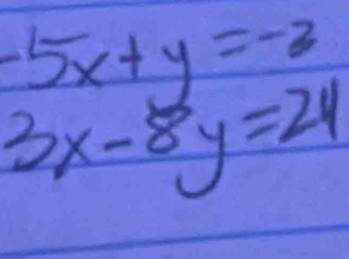 -5x+y=-2
3x-8y=24