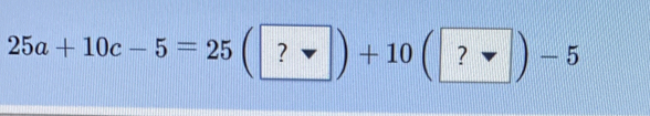 25a+10c-5=25
+ 10 2 - 5