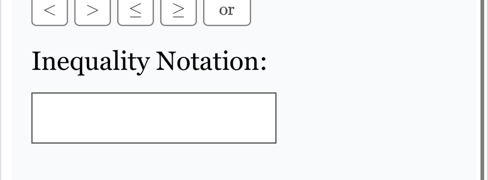 or 
Inequality Notation: