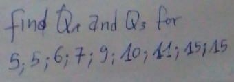 find x and Q_3 for
5; 5; 6; ; 9 : 10, 4; 45» 15