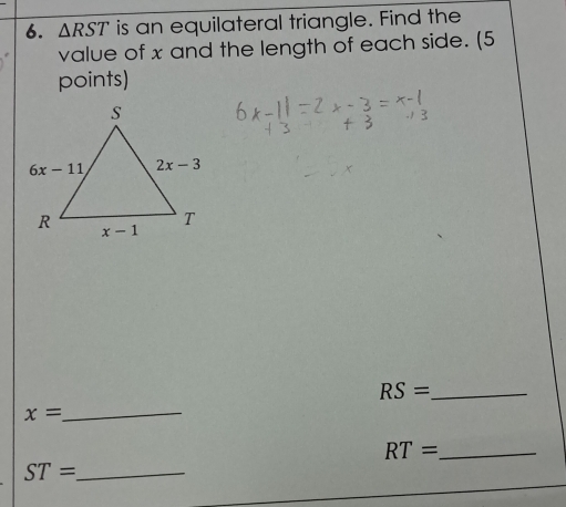 △ RST is an equilateral triangle. Find the
value of x and the length of each side. (5
points)
RS= _
x=
_
_ RT=
_ ST=