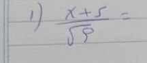 1  (x+5)/sqrt(9) =