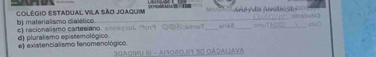 COlégiO ESTADUAL VILA SÃO JOAQUiM DEMOCRA MiuOAolano Ado f
b) materialismo dialético. _ei1è2_ om
c) racionalismo cartesiano. s s v o 18 :smuT_
d) pluralismo epistemológico.
e) existencialismo fenomenológico.
3GAgimU III - A17020.J17 30 OÃçaiJava