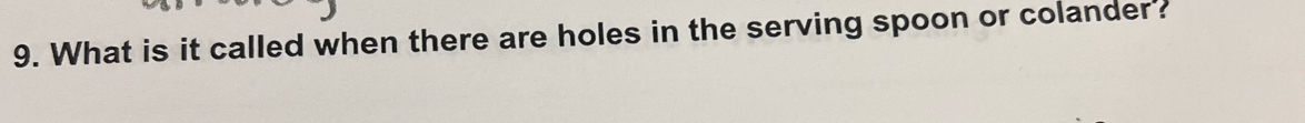 What is it called when there are holes in the serving spoon or colander?