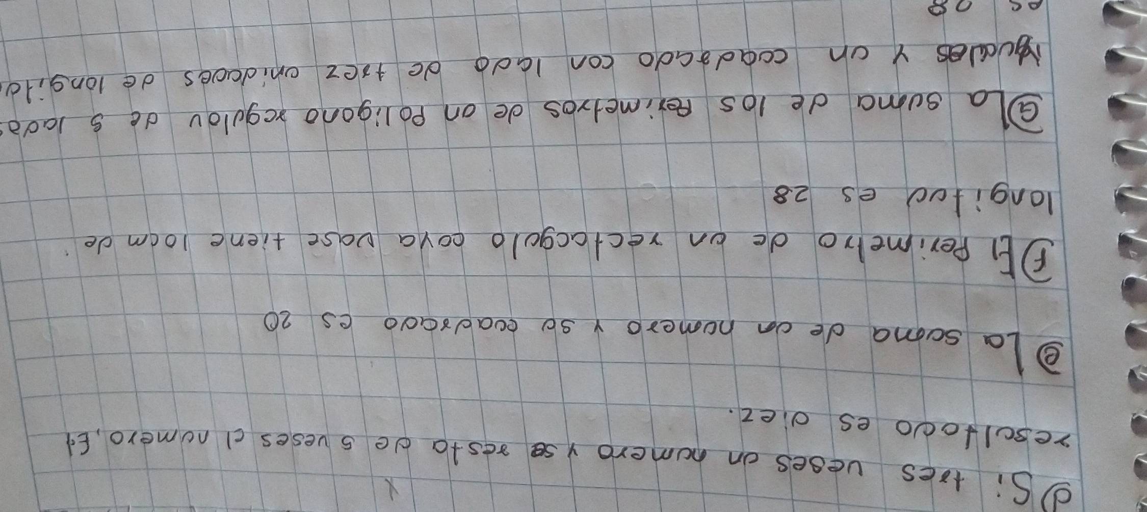 dSi tres veses on humero ys resta de sveses d numero, Ea 
resulfodo es diez. 
la soma de on homeroy so eadraoo es 20
PF Perimelo de on rectacgolo coya vase tiene 10om de 
longifod es 28
⑦La suma de l0s perimelros de on poligono regulov de s ladò 
Nucles Y on coadrado con lado do tiez onidaoes de longild