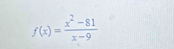 f(x)= (x^2-81)/x-9 