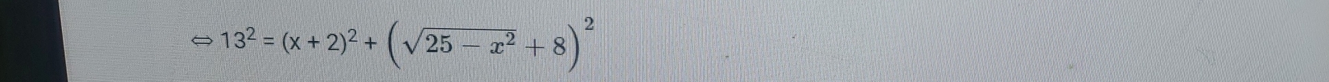 13^2=(x+2)^2+(sqrt(25-x^2)+8)^2