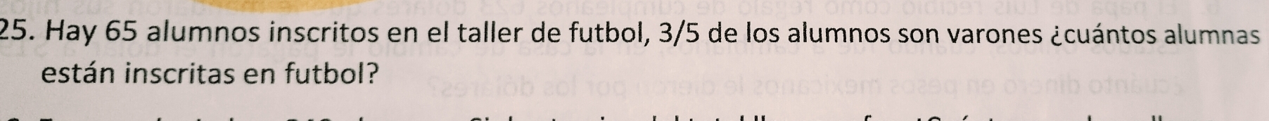 Hay 65 alumnos inscritos en el taller de futbol, 3/5 de los alumnos son varones ¿cuántos alumnas 
están inscritas en futbol?