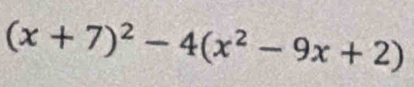 (x+7)^2-4(x^2-9x+2)