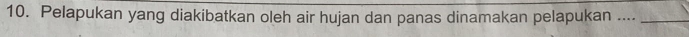 Pelapukan yang diakibatkan oleh air hujan dan panas dinamakan pelapukan ...._