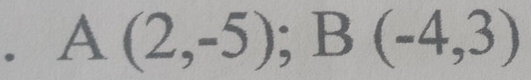 A(2,-5); B(-4,3)