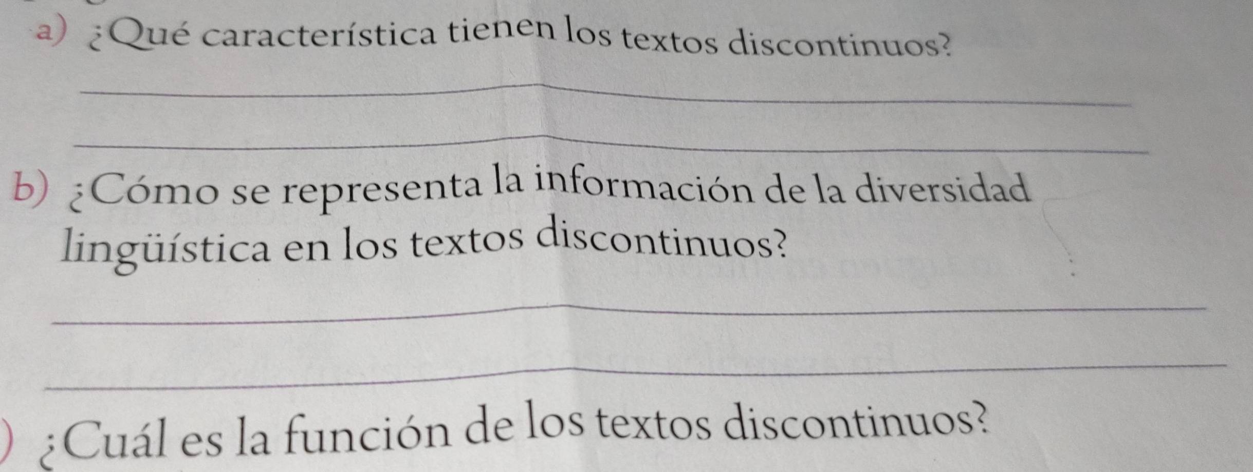 ¿ Qué característica tienen los textos discontinuos? 
_ 
_ 
b) ¿Cómo se representa la información de la diversidad 
lingüística en los textos discontinuos? 
_ 
_ 
;Cuál es la función de los textos discontinuos?