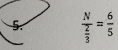 frac N 2/3 = 6/5 