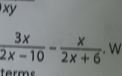 xy
 3x/2x-10 - x/2x+6 . w 
terms