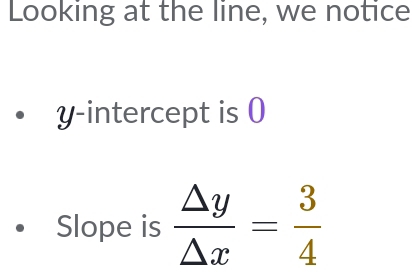 Looking at the line, we notice 
y-intercept is 0
Slope is  △ y/△ x = 3/4 