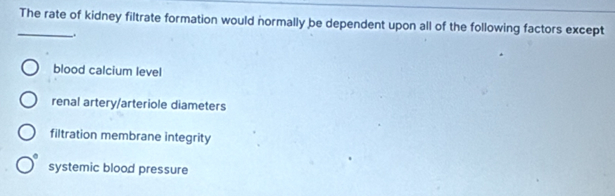Solved: The rate of kidney filtrate formation would normally be ...
