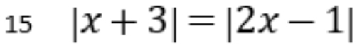 15 |x+3|=|2x-1|