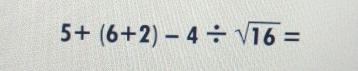 5+(6+2)-4/ sqrt(16)=