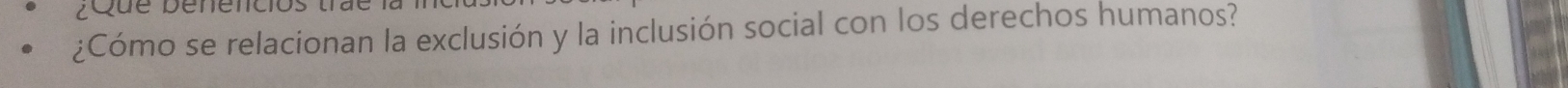 ¿Que benencios trae 
¿Cómo se relacionan la exclusión y la inclusión social con los derechos humanos?