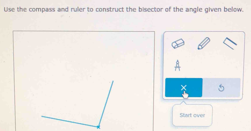 Use the compass and ruler to construct the bisector of the angle given below. 
Start over