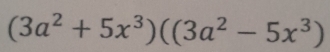 (3a^2+5x^3)((3a^2-5x^3)