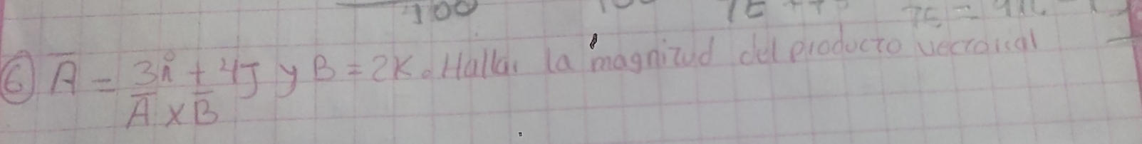 1c+70 76=114
overline A=frac 3n^0+4+Boverline A*  y B=2k Halla la magnizod de producto vectoical