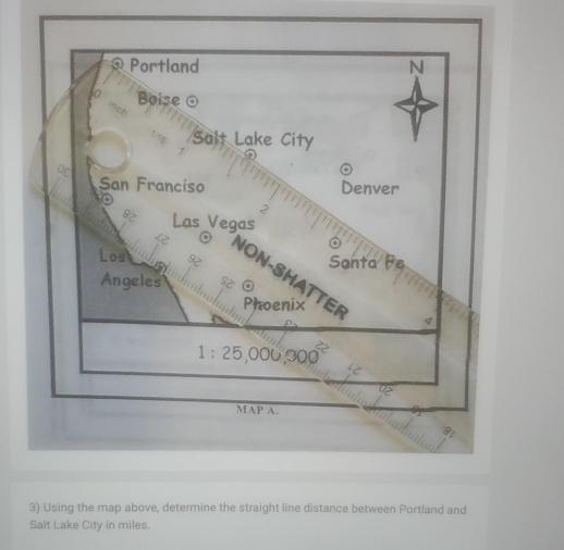 MAP A. 
3) Using the map above, determine the straight line distance between Portland and 
Salt Lake City in miles.