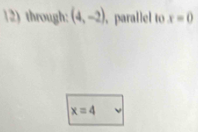 through: (4,-2) ， parallel tox=0
x=4