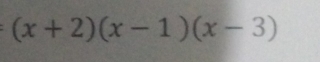 (x+2)(x-1)(x-3)