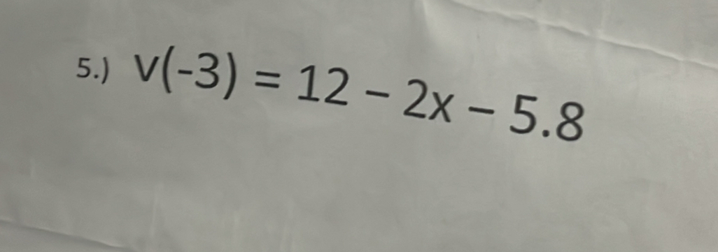 5.) v(-3)=12-2x-5.8