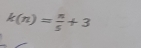 k(n)= n/5 +3