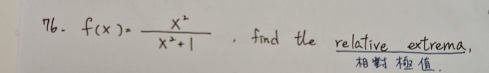 f(x)= x^2/x^2+1  , find the relative extrema, 
.