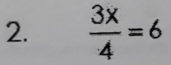  3x/4 =6