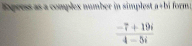 Express as a complex number in simplest a+bi form:
frac -7+1+19i4-5i