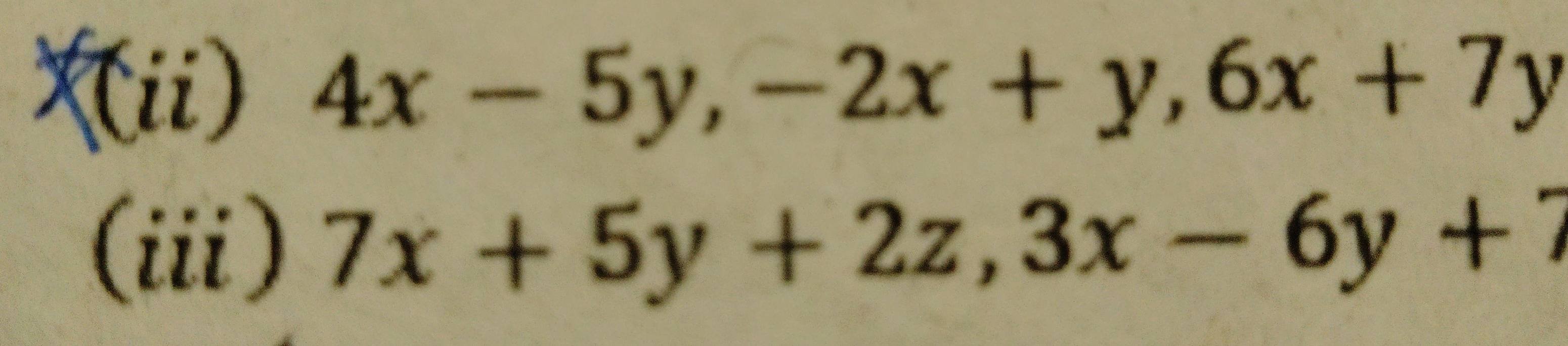 (ii) 4x-5y, -2x+y, 6x+7y
(iii) 7x+5y+2z, 3x-6y+7