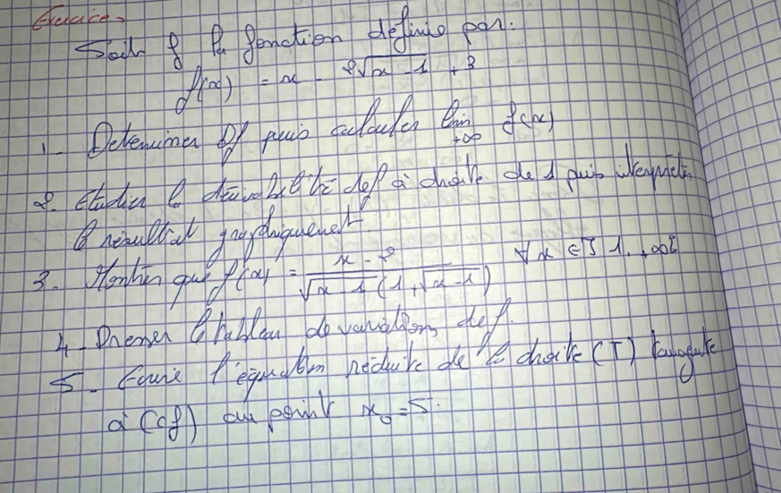 pa B Penction defunlo on
f(x)=x-2sqrt(x-1)+3
limlimits _xto ∈fty f(x)
3. Honhin gul
C^r_(x)= (x-r^2)/sqrt(x-1)(1+sqrt(x-1)) forall x∈ J1,+∈fty )
ADnener Chlcou do vanallons def 
5. Caud feg n neduk do le dhake(T) bg
d(cf) yud eguhr x_0=5