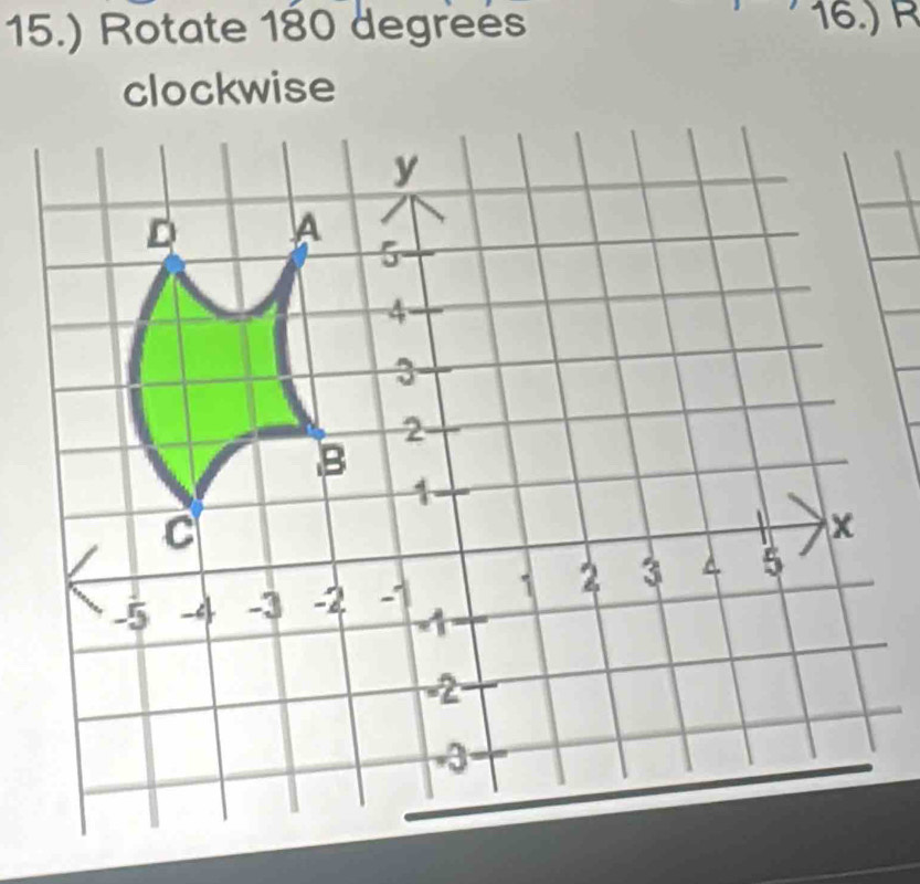 15.) Rotate 180 degrees 16.) R
clockwise