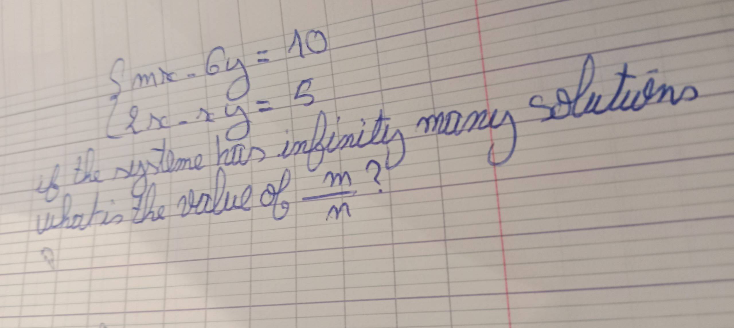 beginarrayl mx-6y=10 2x-2y=5endarray.
is the pyslome Sys unffenity many solution 
what, the value of  m/M 