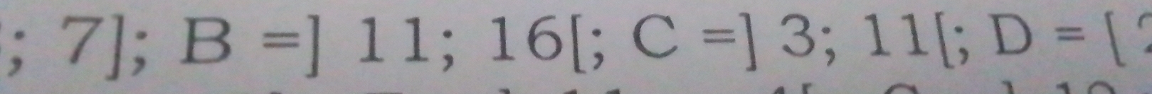 circ  7];B=]11; 16[; C=]3; 11[; D=[