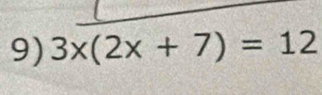 3x(2x+7)=12