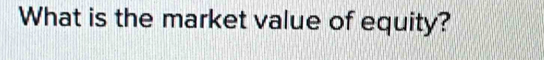 What is the market value of equity?