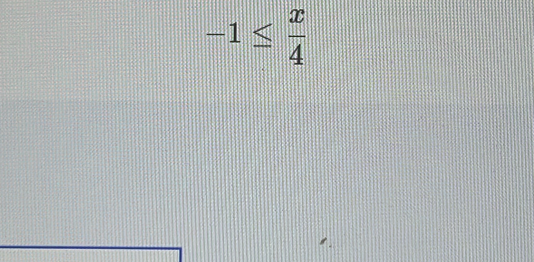 -1≤  x/4 