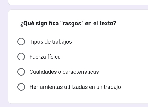 ¿Qué significa “rasgos” en el texto?
Tipos de trabajos
Fuerza física
Cualidades o características
Herramientas utilizadas en un trabajo