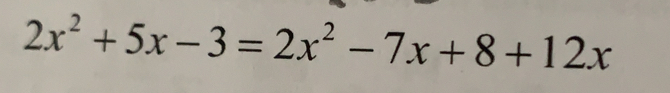 2x^2+5x-3=2x^2-7x+8+12x