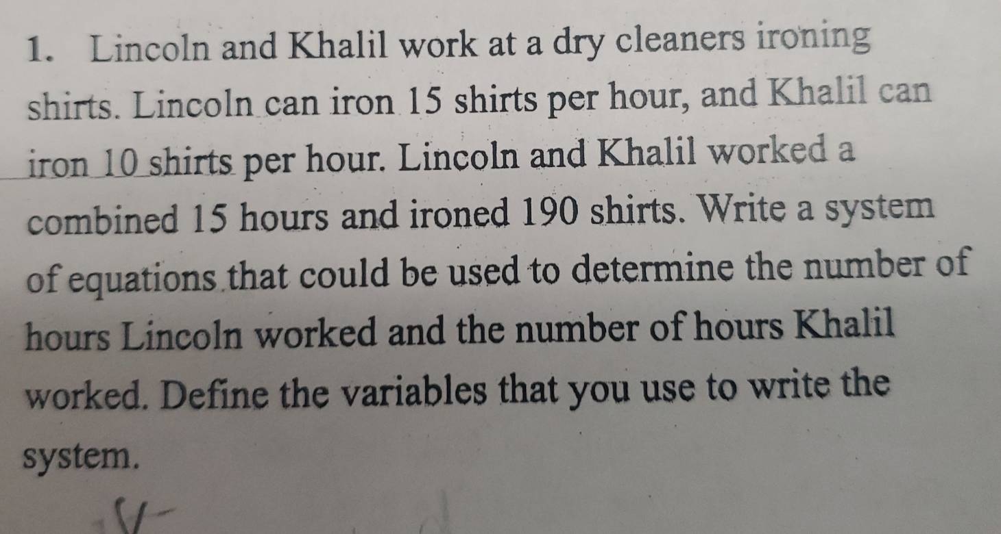 Solved: Lincoln and Khalil work at a dry cleaners ironing shirts ...
