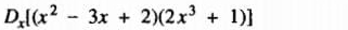 D_x[(x^2-3x+2)(2x^3+1)]