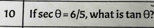 If sec θ =6/5 , what is tan θ