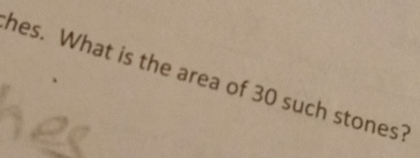 hes. What is the area of 30 such stones?