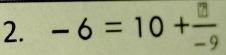 − 6 = 10 +−,